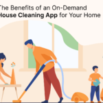 The Benefits of an On-Demand House Cleaning App for Your Home